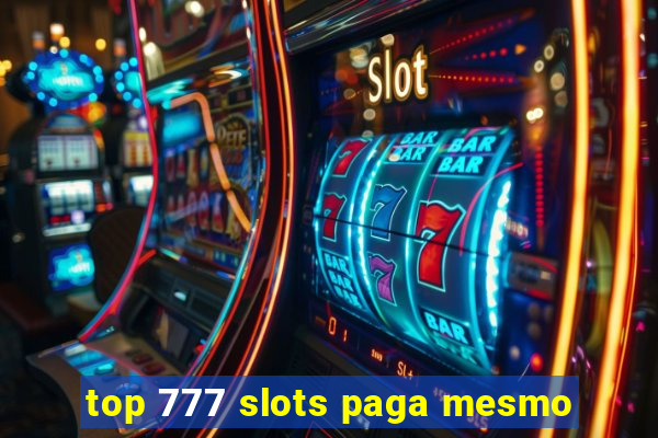 top 777 slots paga mesmo